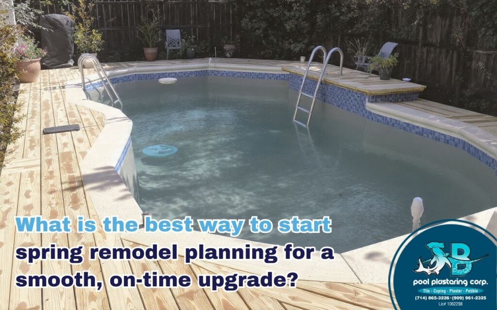 Spring Remodel Planning: Permits, Budget & Pool Upgrades